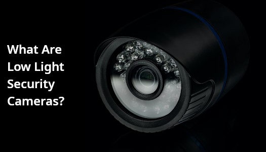 A low light security camera.